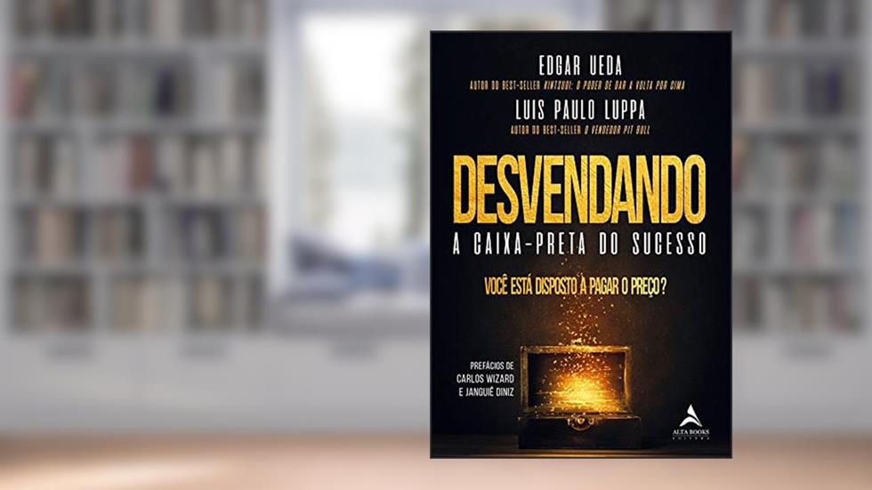 Desvendando a Caixa-preta do Sucesso: Você Está Disposto a Pagar o Preço?, do autor Luis Paulo Luppa; Edgar Ueda