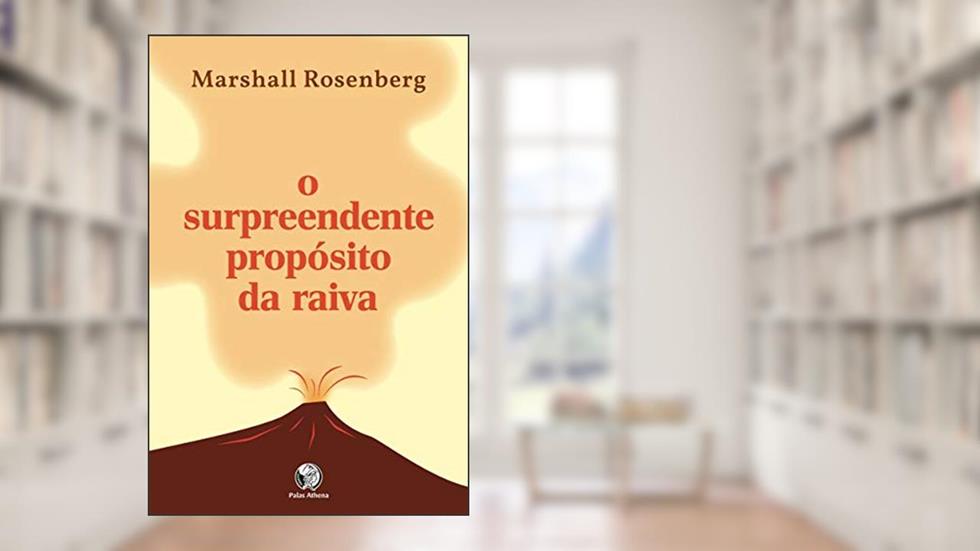 O surpreendente propósito da raiva: Indo além do controle para encontrar a função vital da raiva, do autor Marshall Rosemberg