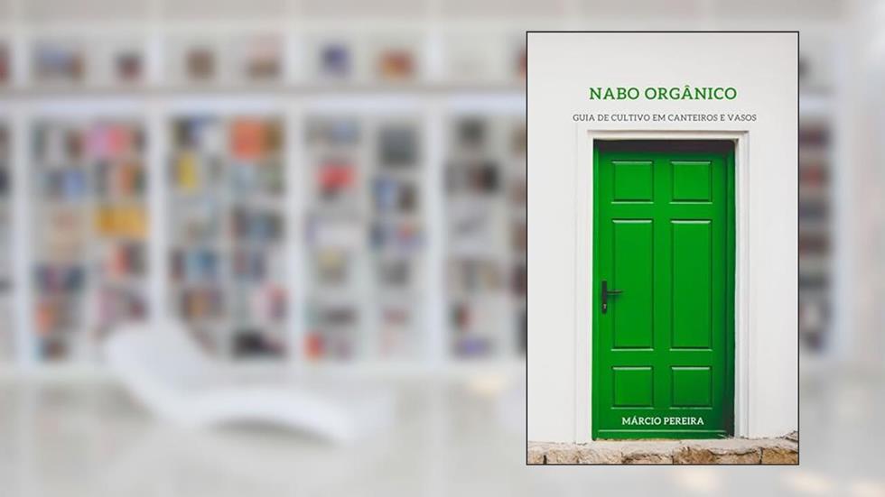 Nabo Orgânico: Guia de Cultivo em Canteiros e Vasos, do autor Márcio Pereira