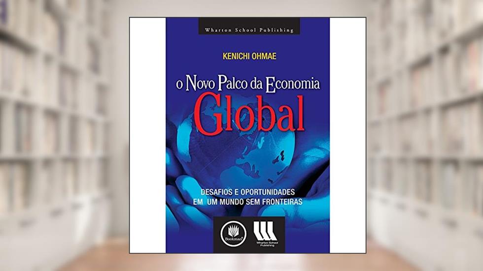 O Novo Palco da Economia Global: Desafios e Oportunidades em um Mundo sem Fronteiras, do autor Kenichi Ohmae
