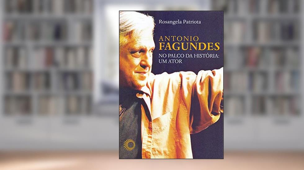 Antônio Fagundes no palco da historia: um ator, do autor Rosangela Patriota