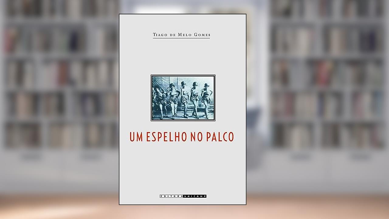 Um espelho no palco: Identidades sociais e massificação da cultura no teatro de revista dos anos 1920, do autor Tiago de Melo Gomes