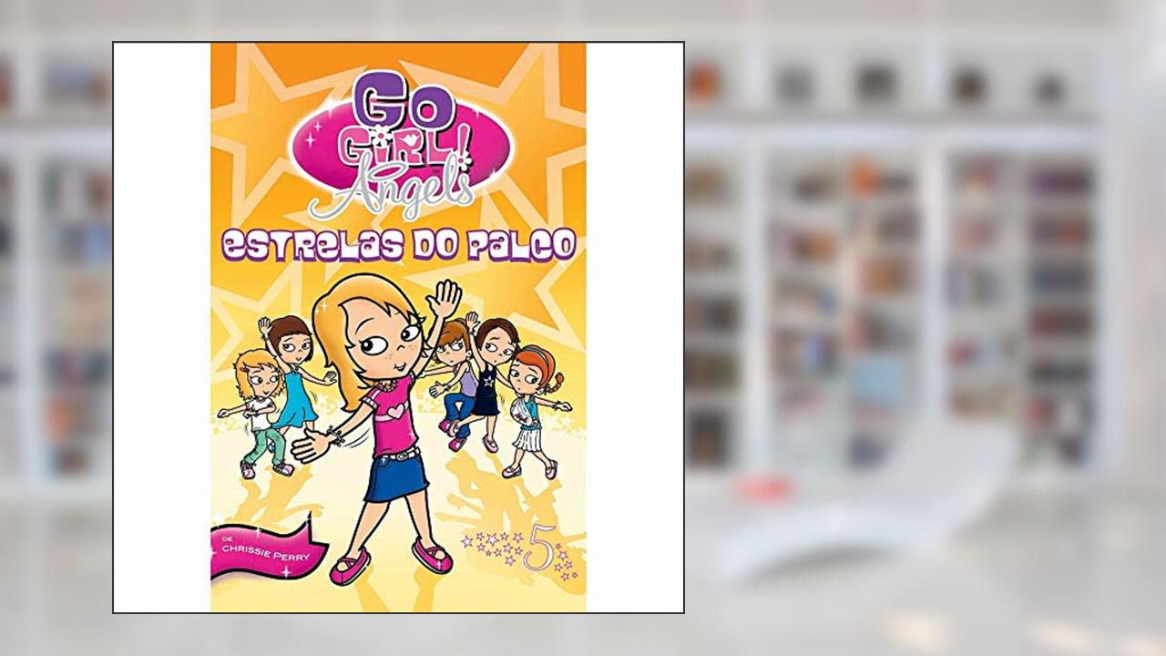 Estrelas do Palco - Volume 5. Coleção Go Girl! Angels, do autor Chrissie Perry