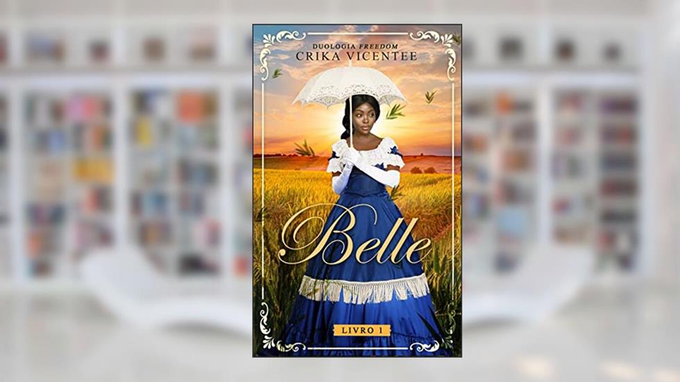 BELLE (Duologia Freedom Livro 1), do autor Crika Vicentee
