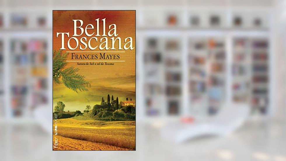 Bella Toscana. A Doce Vida Na Itália - Coleção L&PM Pocket, do autor Frances Mayes