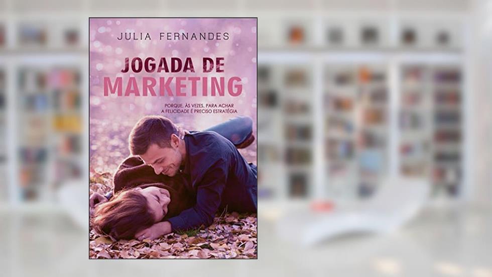 Jogada de Marketing: Porque, ás vezes, para achar a felicidade é preciso estratégia, do autor Julia Fernandes