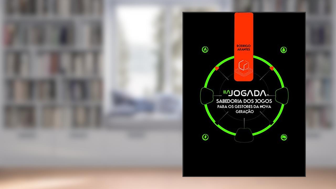 A Jogada: Sabedoria dos Jogos para os Gestores da Nova Geração, do autor Rodrigo Arantes