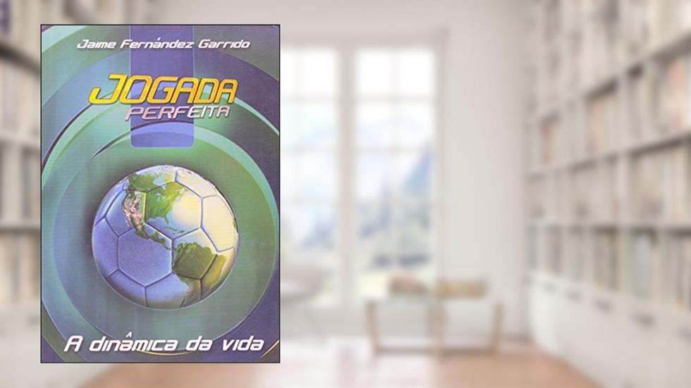 A Dinâmica da vida: Jogada Perfeita, do autor Jaime Fernández Garrido