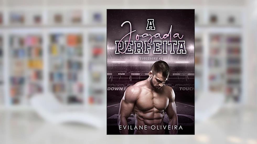 A Jogada Perfeita (Touchdown Livro 1), do autor Evilane Oliveira