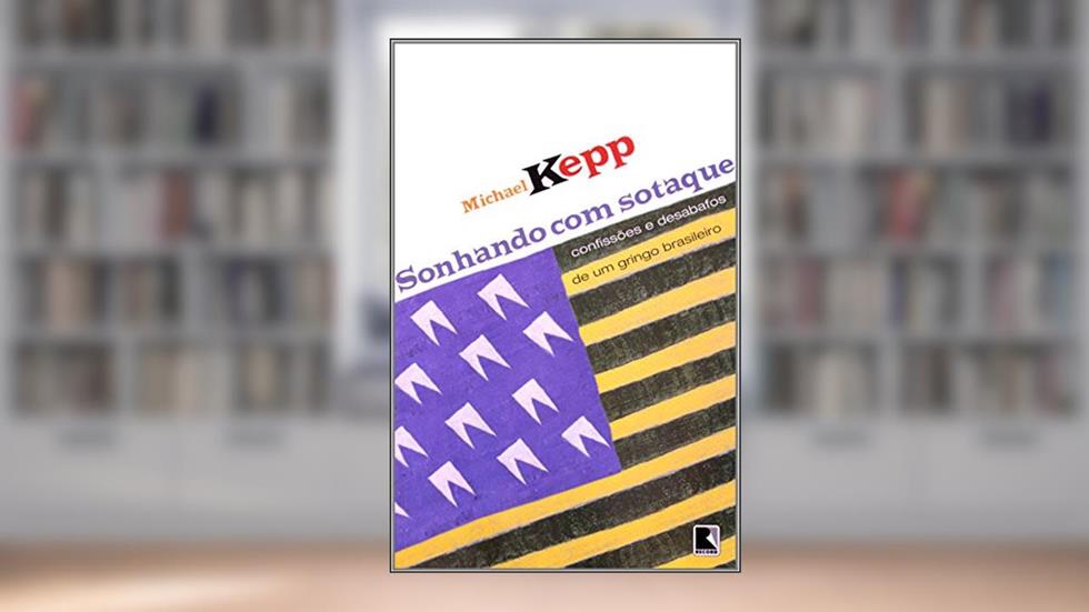 Sonhando com sotaque: Confissões e desabafos de um gringo brasileiro: Confissões e desabafos de um gringo brasileiro, do autor Michael Kepp