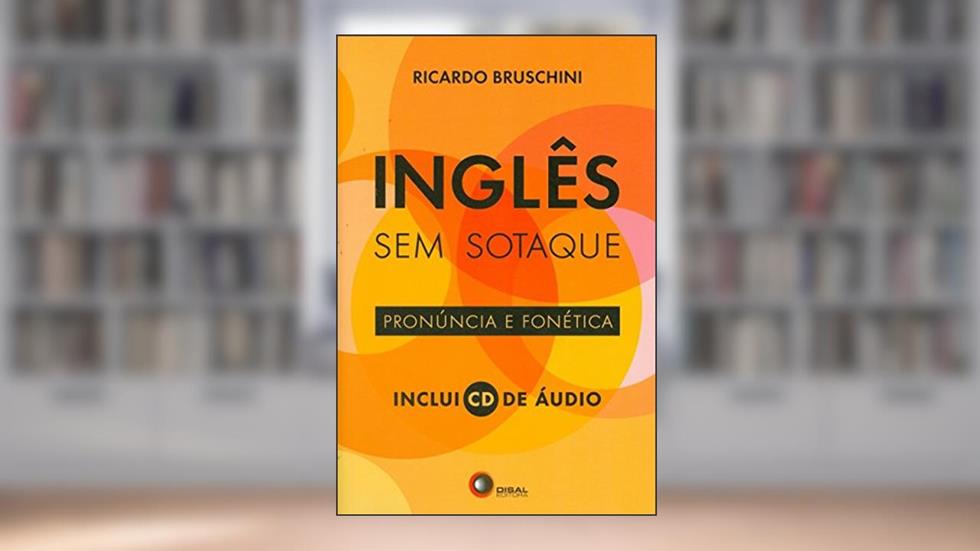 Inglês sem sotaque - pronuncia e fonética: Pronúncia e Fonética, do autor Ricardo Bruschini