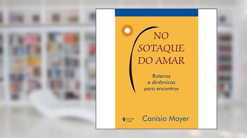 No sotaque do amar: Roteiros e dinâmicas para encontros, do autor Canísio Mayer