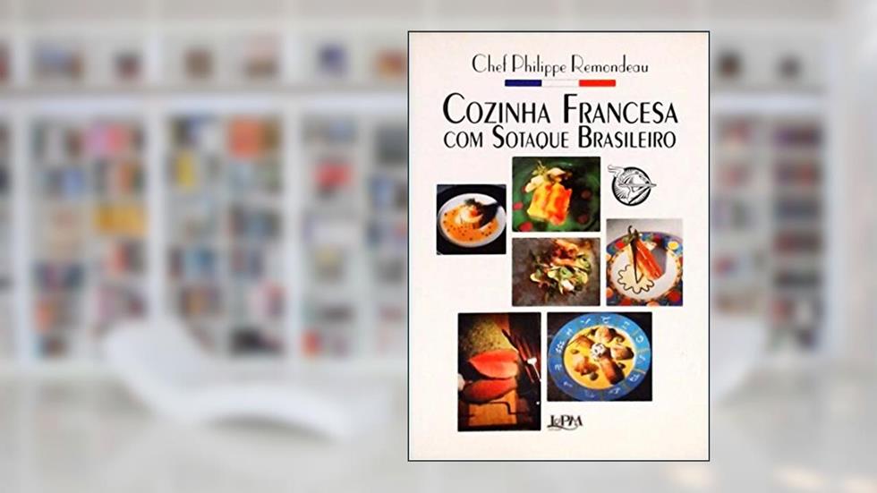 Cozinha Francesa Com Sotaque Brasileiro, do autor Philipp Remondeau