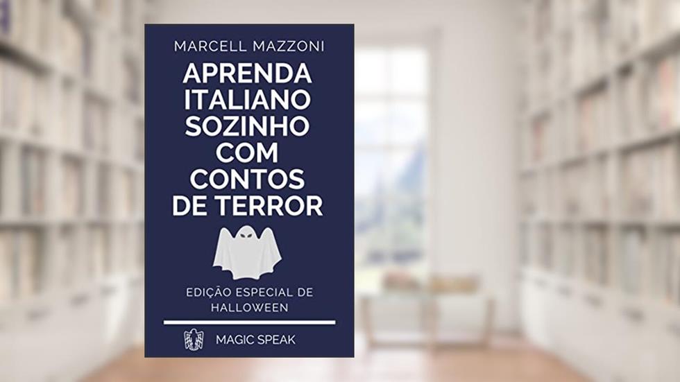 Aprenda Italiano Sozinho Com Contos De Terror: Ediçao Especial De Halloween, do autor Marcell Mazzoni; Magic Speak; Magic Italian