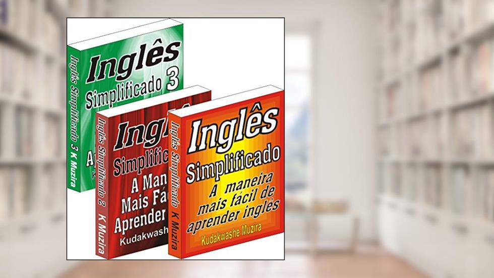 Inglês Simplificado 1, 2 & 3: A Maneira Mais Fácil de Aprender Inglês, do autor Kudakwashe Muzira