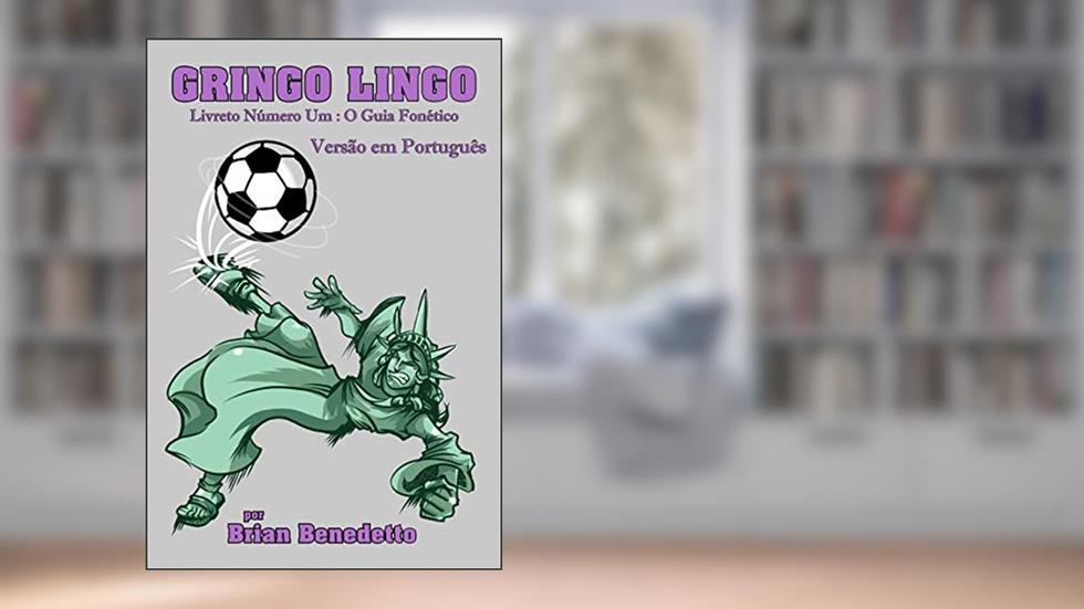 Gringo Lingo: Livreto Número Um: O Guia Fonético Versão em Português, do autor Brian Benedetto
