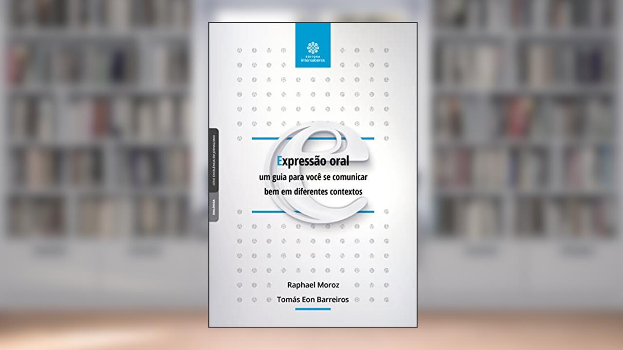 Expressão oral:: um guia para você se comunicar bem em diferentes contextos, do autor Raphael Moroz Teixeira; Tomás Eon Barreiros