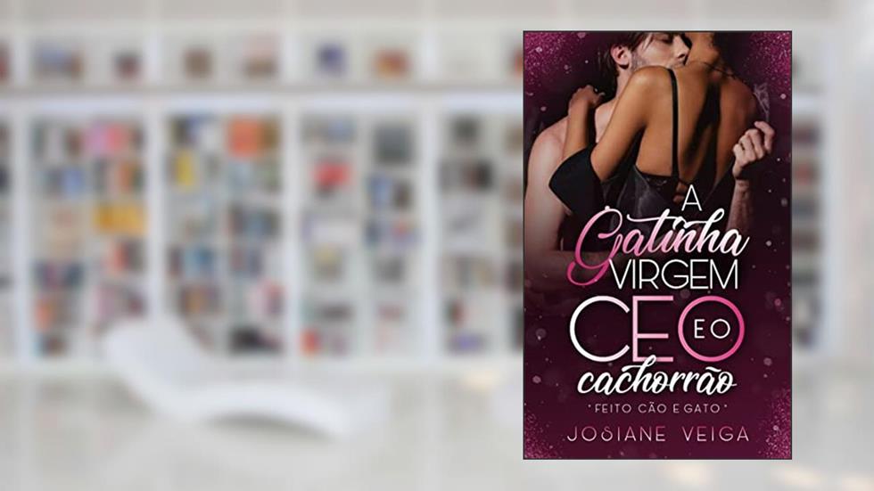 A Gatinha Virgem e o CEO Cachorrão, do autor Josiane Veiga
