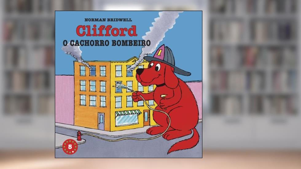 Clifford, O Cachorro Bombeiro - Coleção Clifford, O Cachorrão Vermelho. Volume 5, do autor Norman Bridwell