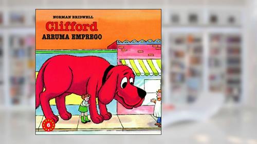 Capa de Clifford Arruma Emprego - Coleção Clifford, O Cachorrão Vermelho. Volume 6, do autor Norman Bridwell