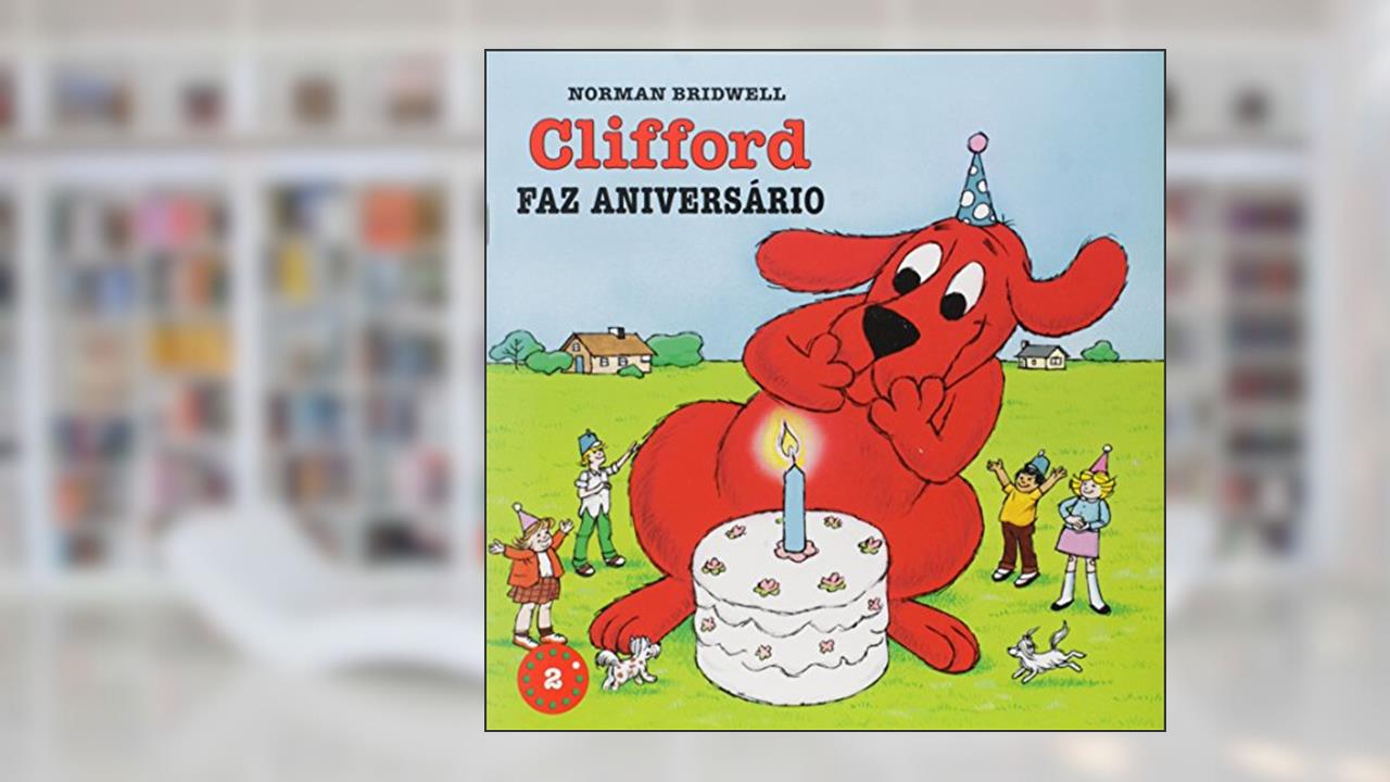 Clifford Faz Aniversario - Coleção Clifford, O Cachorrão Vermelho. Volume 2, do autor Norman Bridwell
