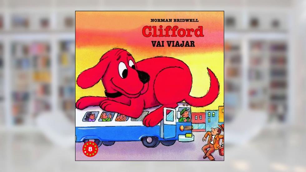 Clifford Vai Viajar - Coleção Clifford, O Cachorrão Vermelho. Volume 8, do autor Norman Bridwell