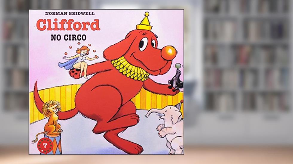 Clifford no Circo - Coleção Clifford, O Cachorrão Vermelho. Volume 7, do autor Norman Bridwell