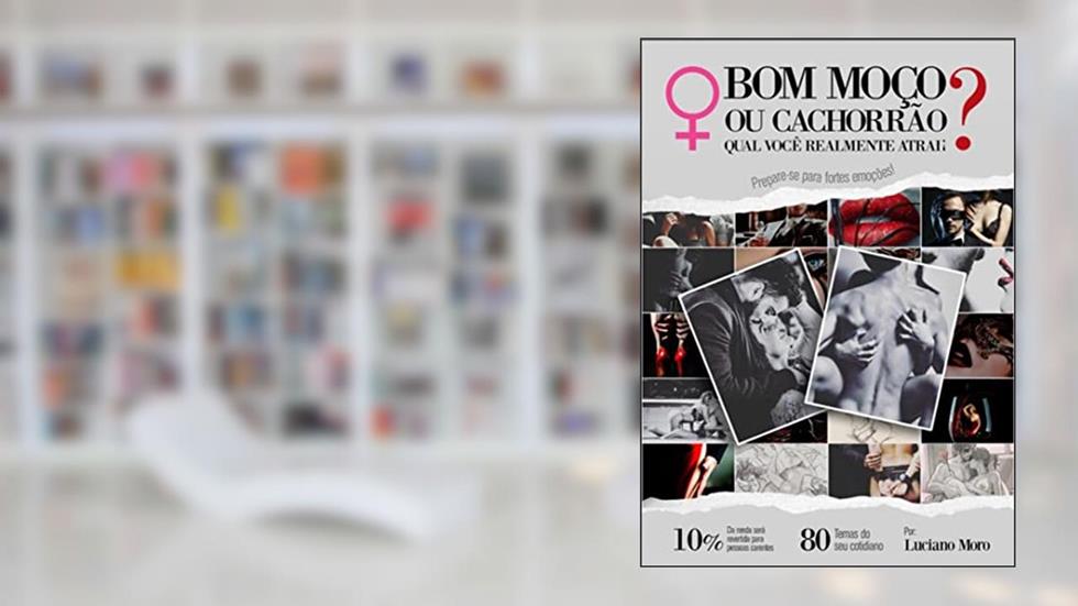 Bom moço ou cachorrão? : Qual realmente você atrai!?, do autor Luciano Moro