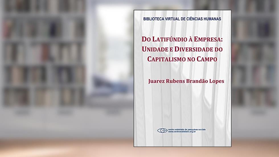 Do latifúndio à empresa: unidade e diversidade do capitalismo no campo, do autor Juarez Rubens Brandão Lopes