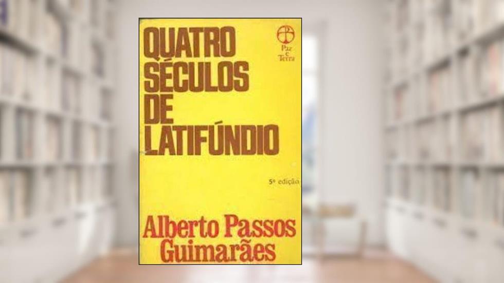 Quatro Séculos de Latifúndio, do autor Alberto Passos Guimarães