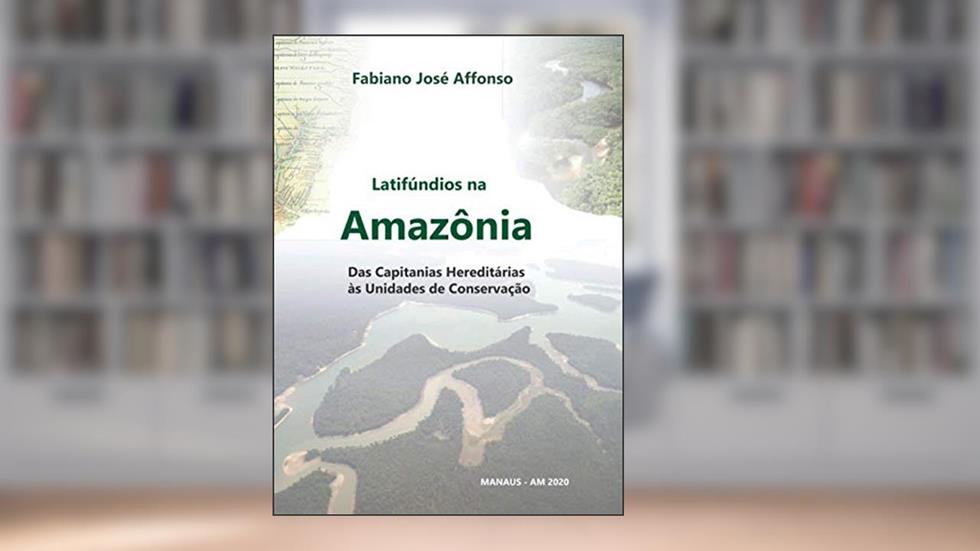 Latifúndios na Amazônia, do autor Fabiano José Affonso