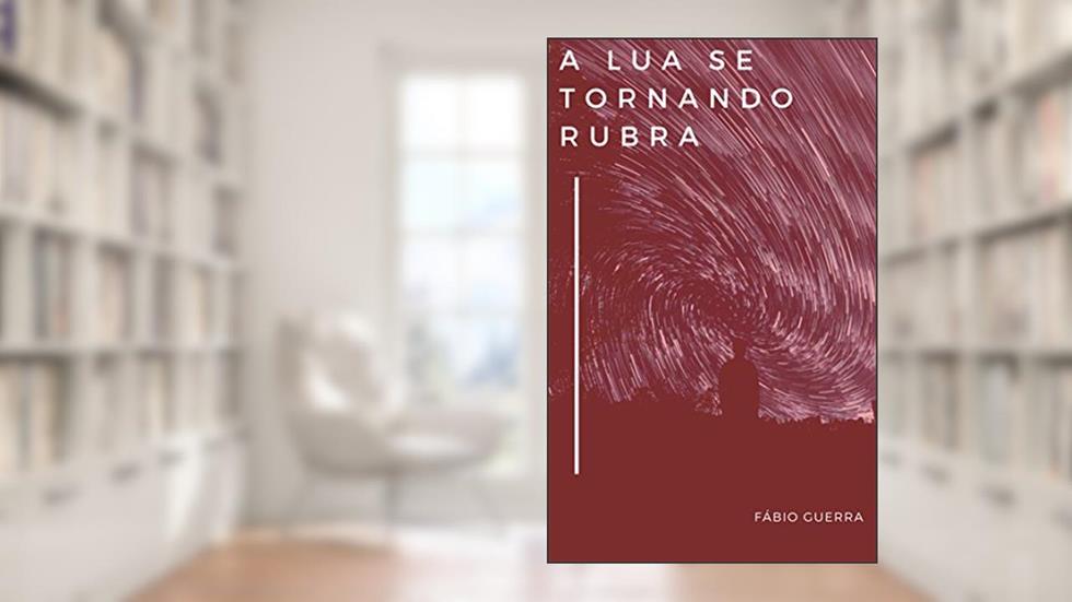 A Lua Se Tornando Rubra, do autor Fábio Guerra