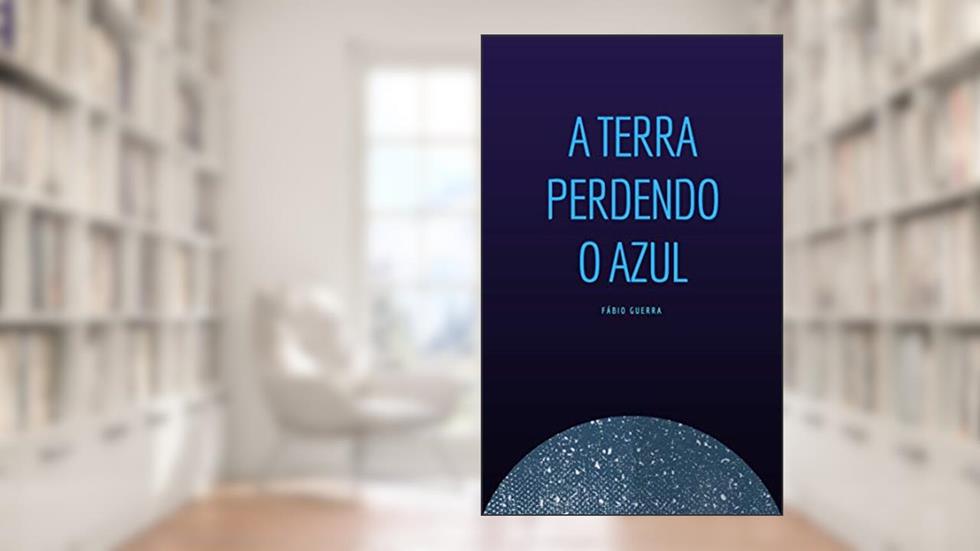 A Terra Perdendo o Azul, do autor Fábio Guerra