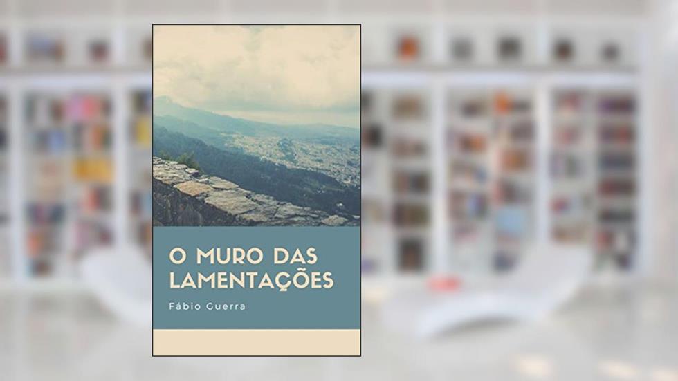 O Muro das Lamentações, do autor Fábio Guerra