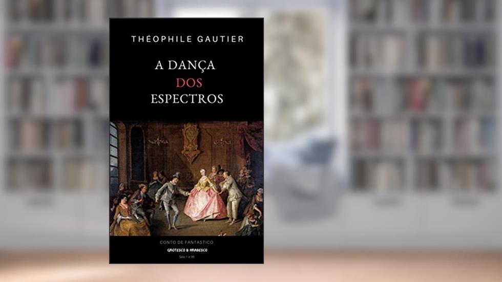 A Dança dos Espectros: Conto Fantástico, do autor Théophile Gautier