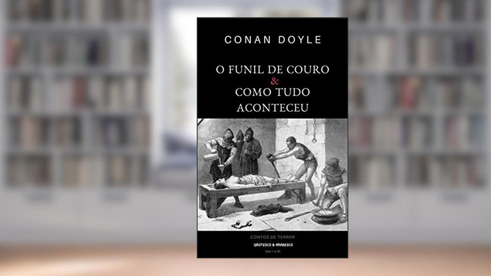 O Funil de Couro seguido de Como Tudo Aconteceu (Mestres da Literatura de Terror, Horror e Fantasia Livro 12), do autor Conan Doyle
