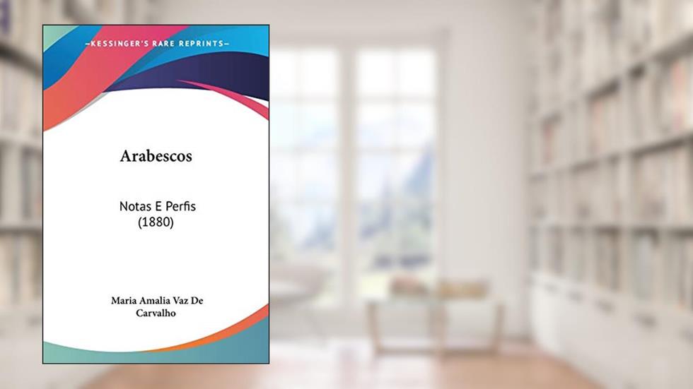 Arabescos: Notas E Perfis (1880), do autor Maria Amalia Vaz De Carvalho