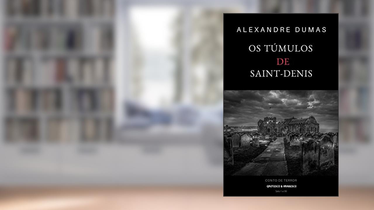 Os Túmulos de Saint-Denis: Conto de Terror, do autor Alexandre Dumas