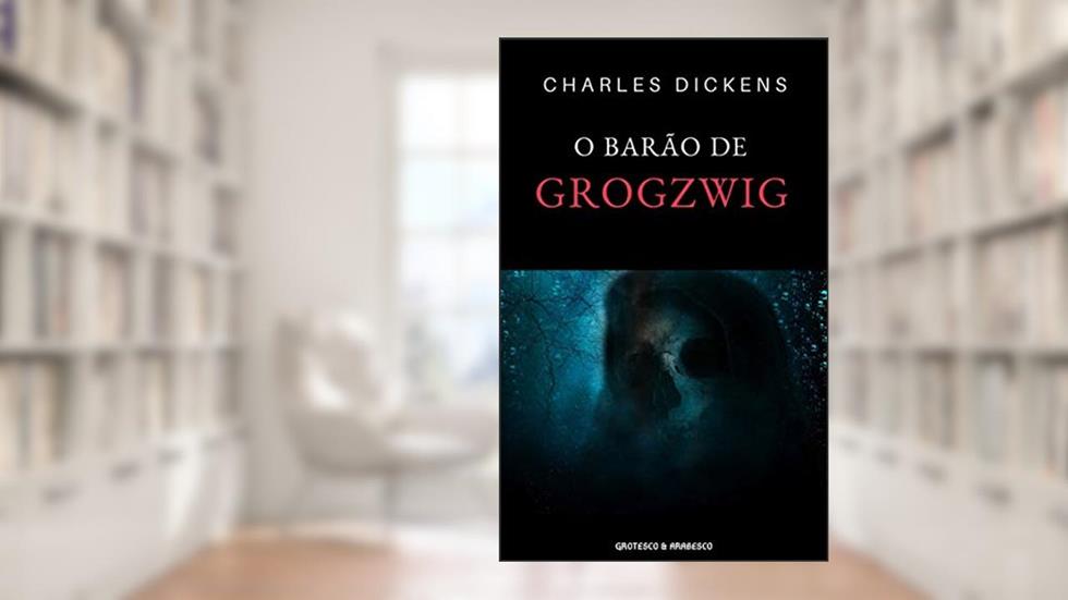O Barão de Grogzwig : Conto Fantástico, do autor Charles Dickens