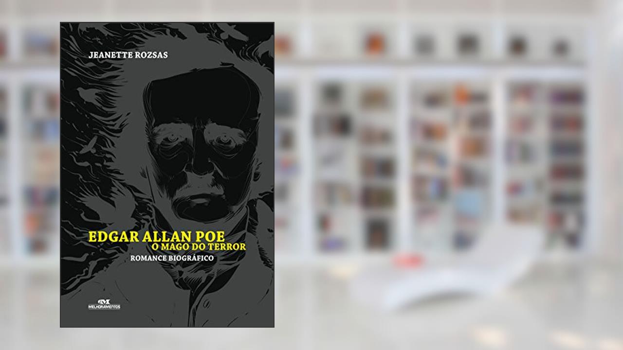 Edgar Allan Poe, o mago do terror: Romance biográfico, do autor Jeanette Rozsas