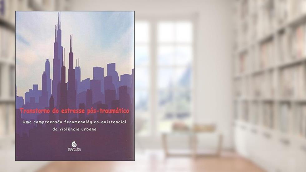 Transtorno do Estresse Pós-traumático: uma Compreensão Fenomenológico-existencial da Violência Urbana, do autor Ida Elizabeth Cardinalli