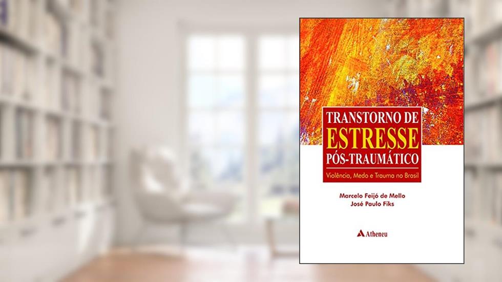 Transtorno de Estresse Pós-traumático: Violência, Medo e Trauma no Brasil, do autor Marcelo Feijó de Mello; José Paulo Fiks