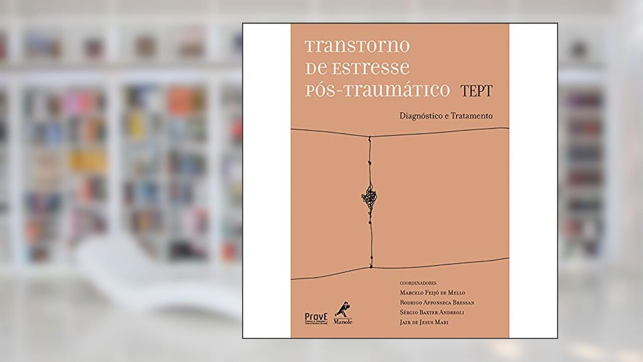 Transtornos de estresse pós-traumático TEPT: Diagnóstico e Tratamento, do autor Marcelo Feijó de Mello