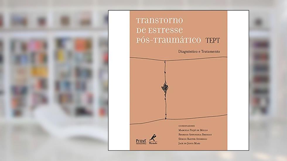 Transtornos de estresse pós-traumático TEPT: Diagnóstico e Tratamento, do autor Marcelo Feijó de Mello