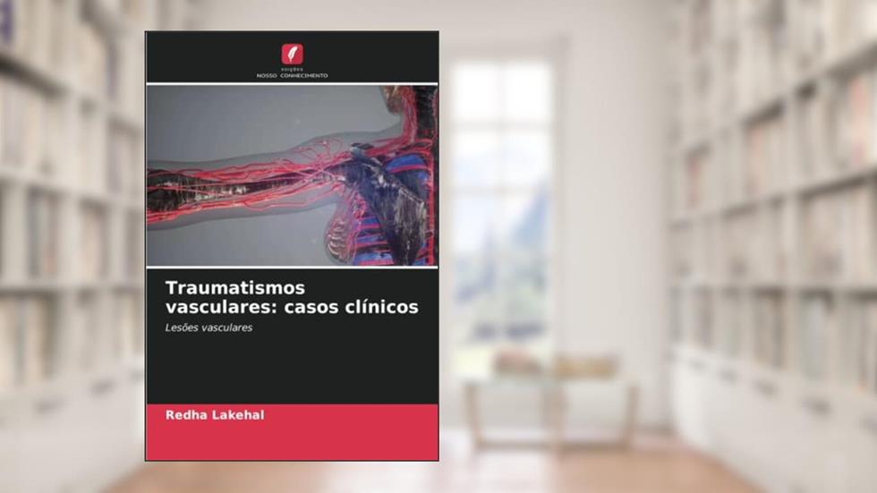 Traumatismos vasculares: casos clínicos, do autor Redha Lakehal