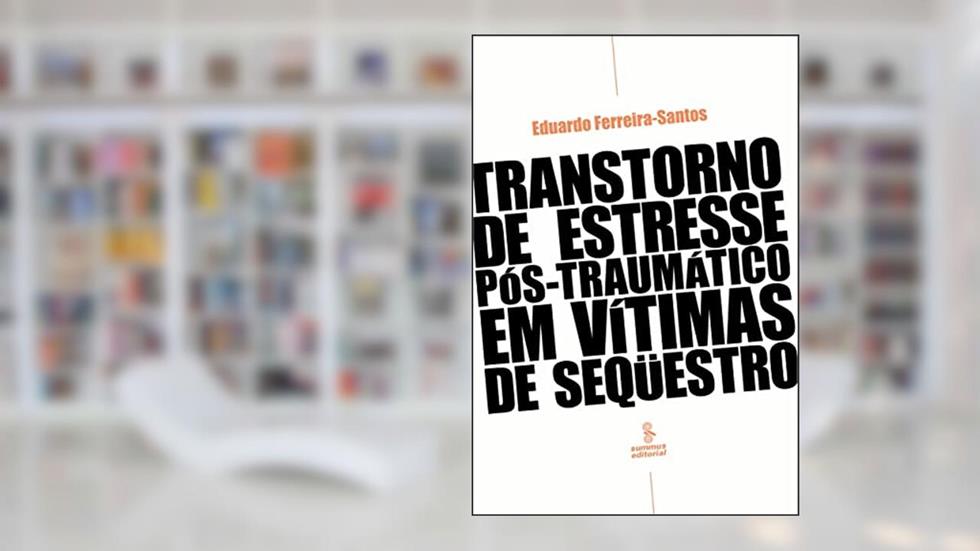 Transtorno do estresse pós-traumático em vítimas de sequestro, do autor Eduardo Ferreira-Santos