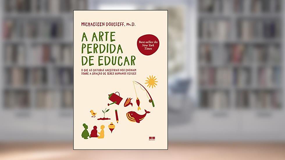 A arte perdida de educar, do autor Michaeleen Doucleff