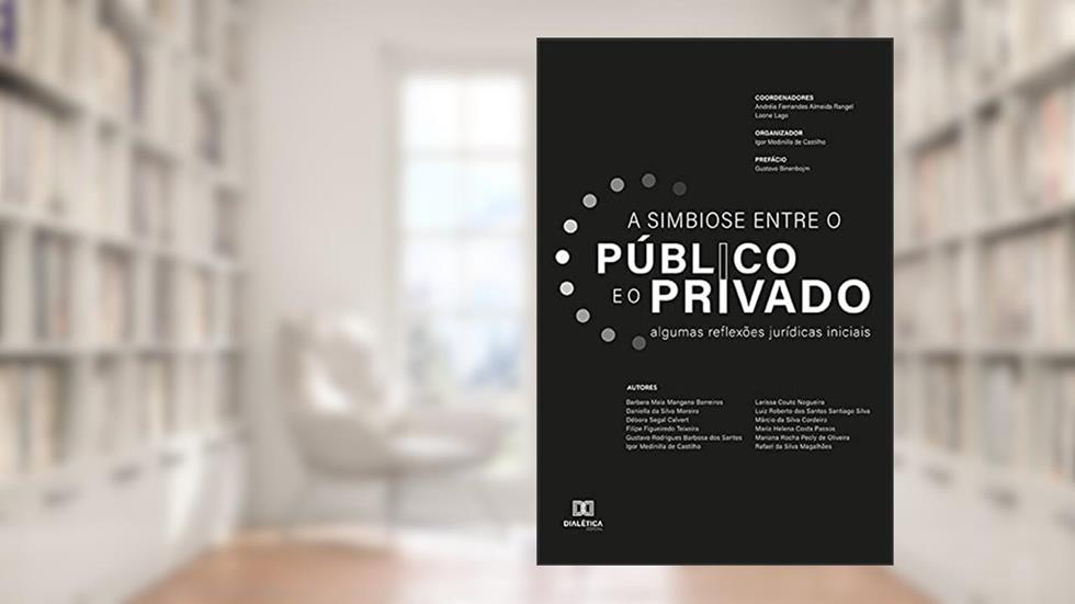 Simbiose entre o público e o privado: algumas reflexões jurídicas iniciais, do autor Andréia Fernandes de Almeida Rangel; Laone Lago; Igor Medinilla de Castilho