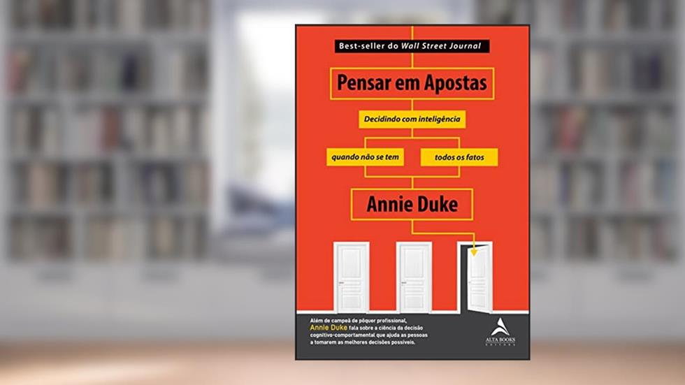 Pensar em apostas: decidindo com inteligência quando não se tem todos os fatos, do autor Annie Duke