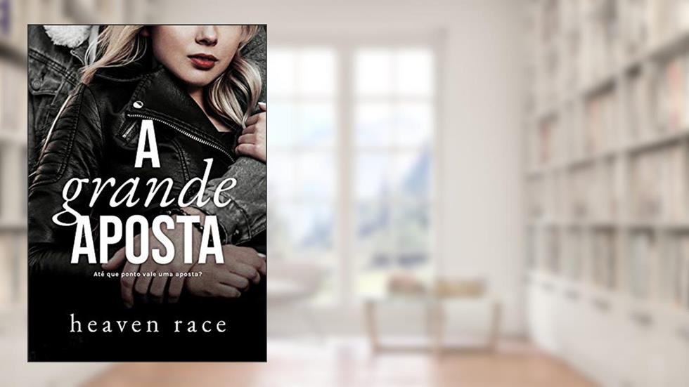 A Grande Aposta: Até que ponto vale uma aposta? (Apostas Livro 1), do autor Heaven Race